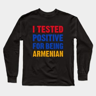 I Tested Positive For Being Armenian Long Sleeve T-Shirt